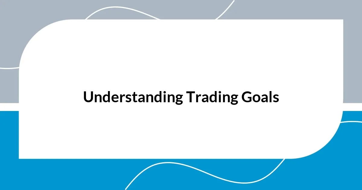 Understanding Trading Goals