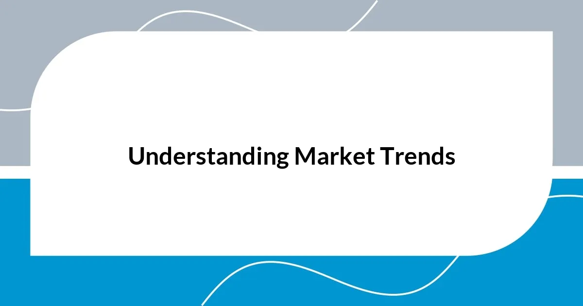 Understanding Market Trends