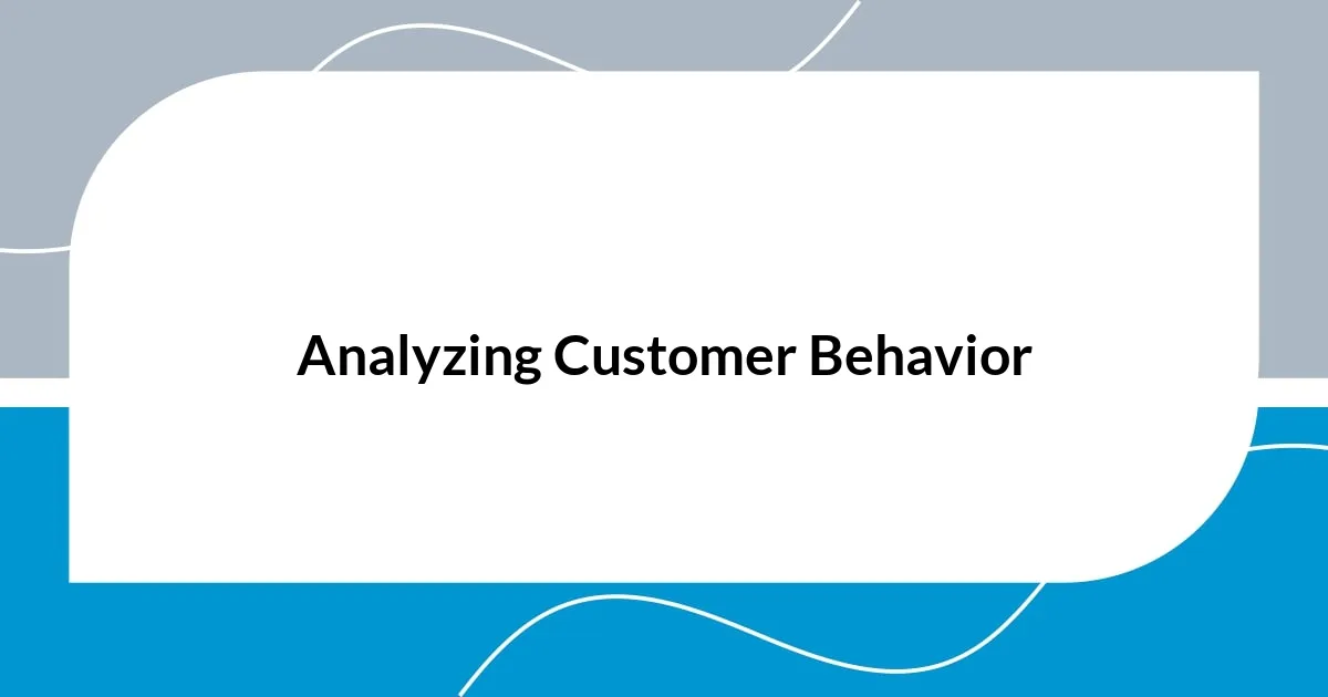 Analyzing Customer Behavior