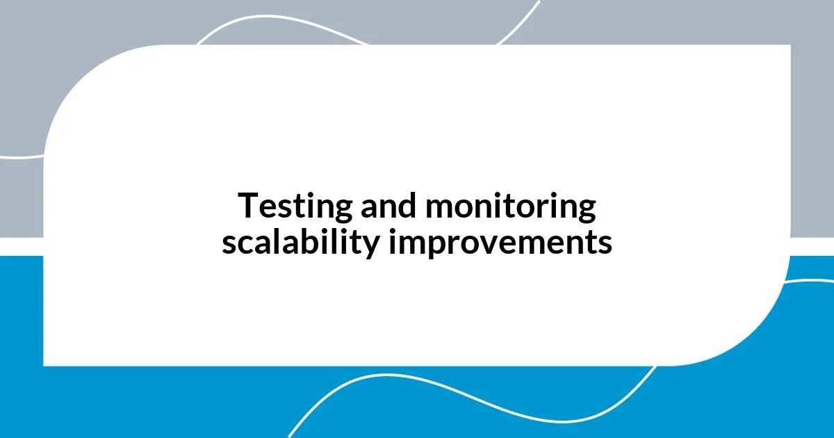 Testing and monitoring scalability improvements