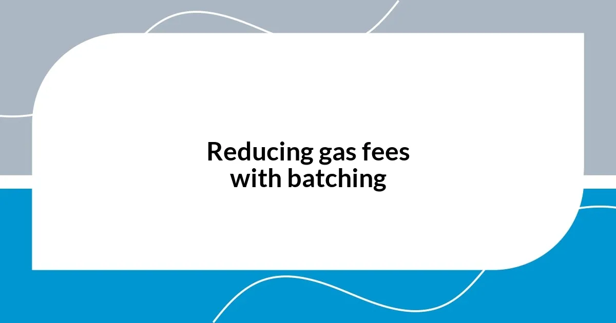Reducing gas fees with batching