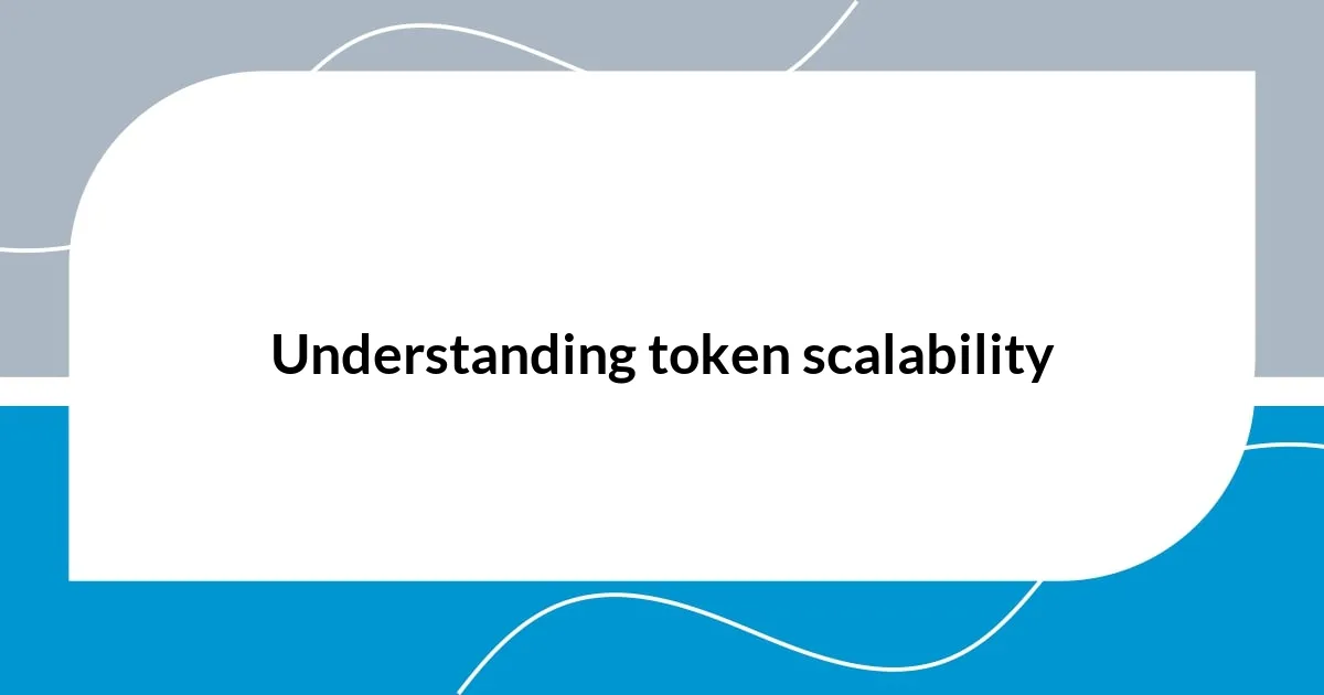 Understanding token scalability