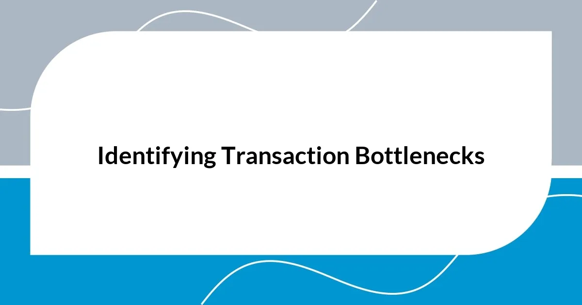 Identifying Transaction Bottlenecks