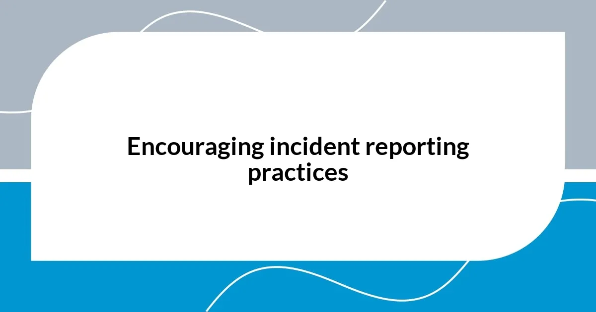Encouraging incident reporting practices