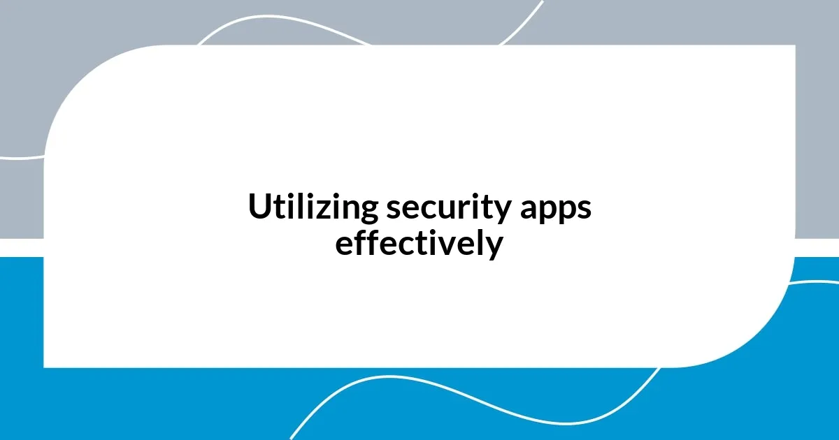 Utilizing security apps effectively