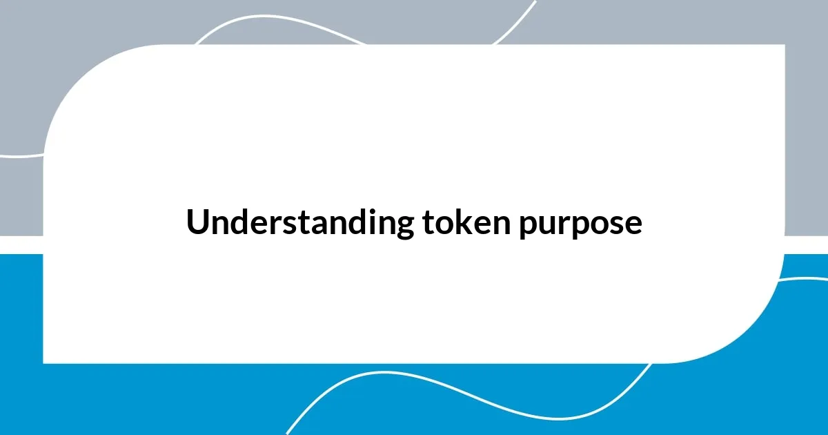 Understanding token purpose