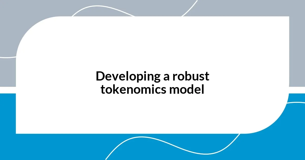 Developing a robust tokenomics model