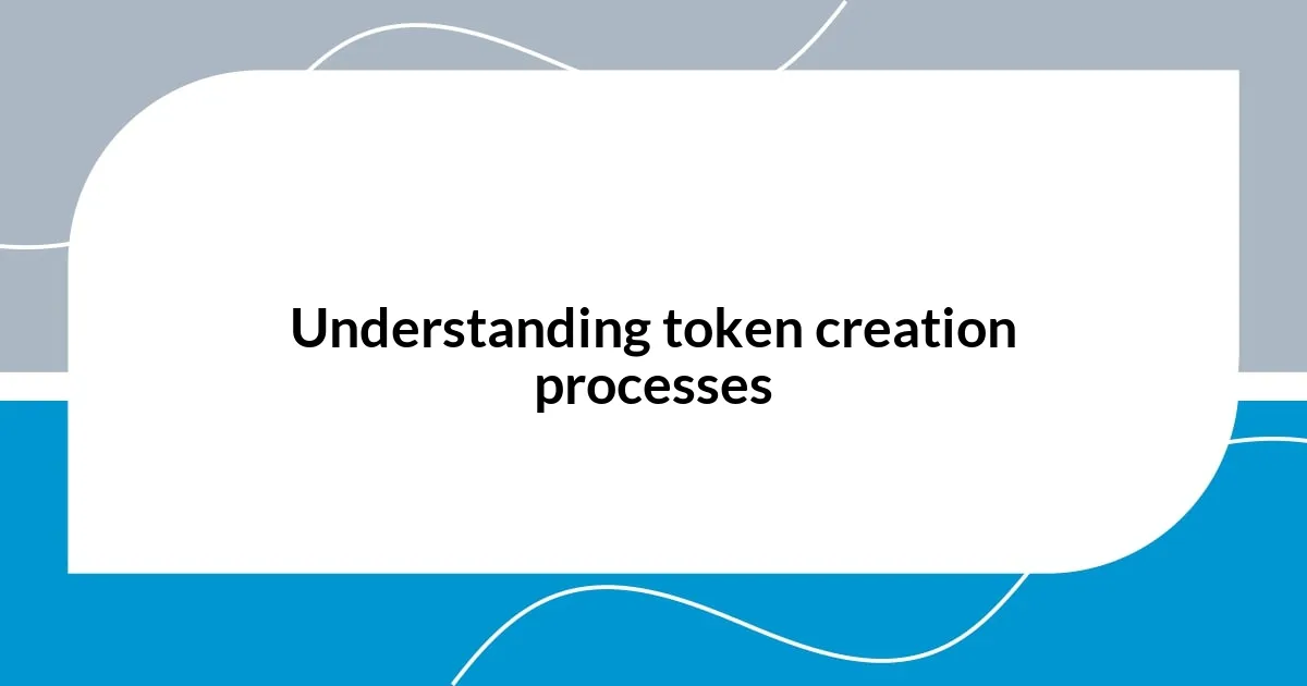 Understanding token creation processes