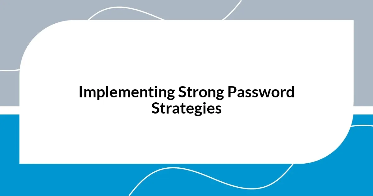 Implementing Strong Password Strategies