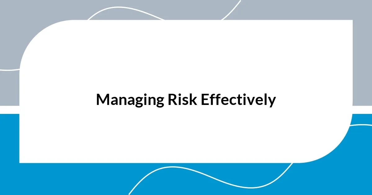 Managing Risk Effectively