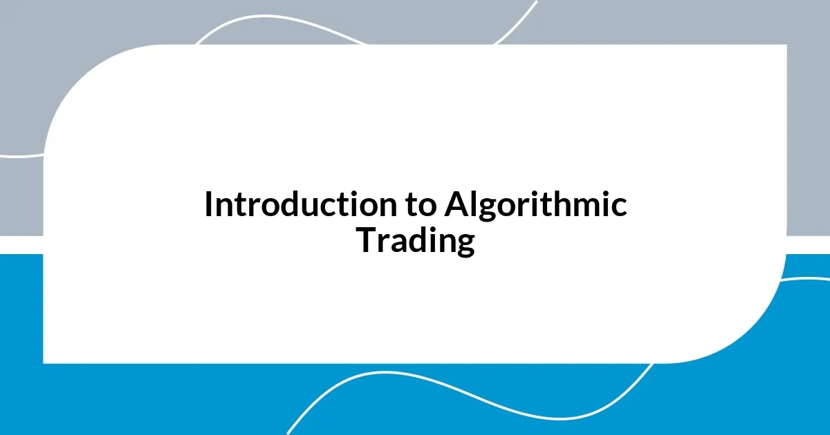 Introduction to Algorithmic Trading