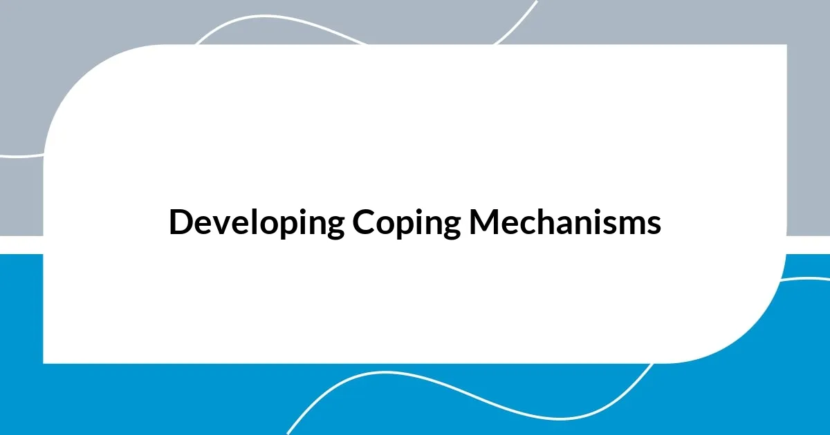 Developing Coping Mechanisms