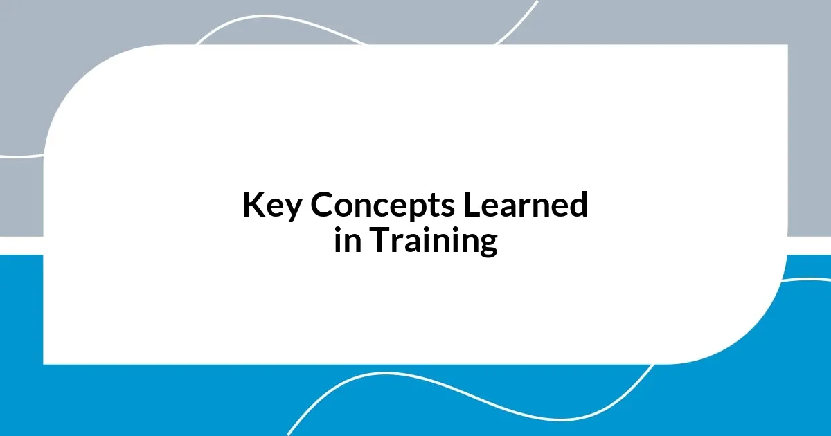 Key Concepts Learned in Training