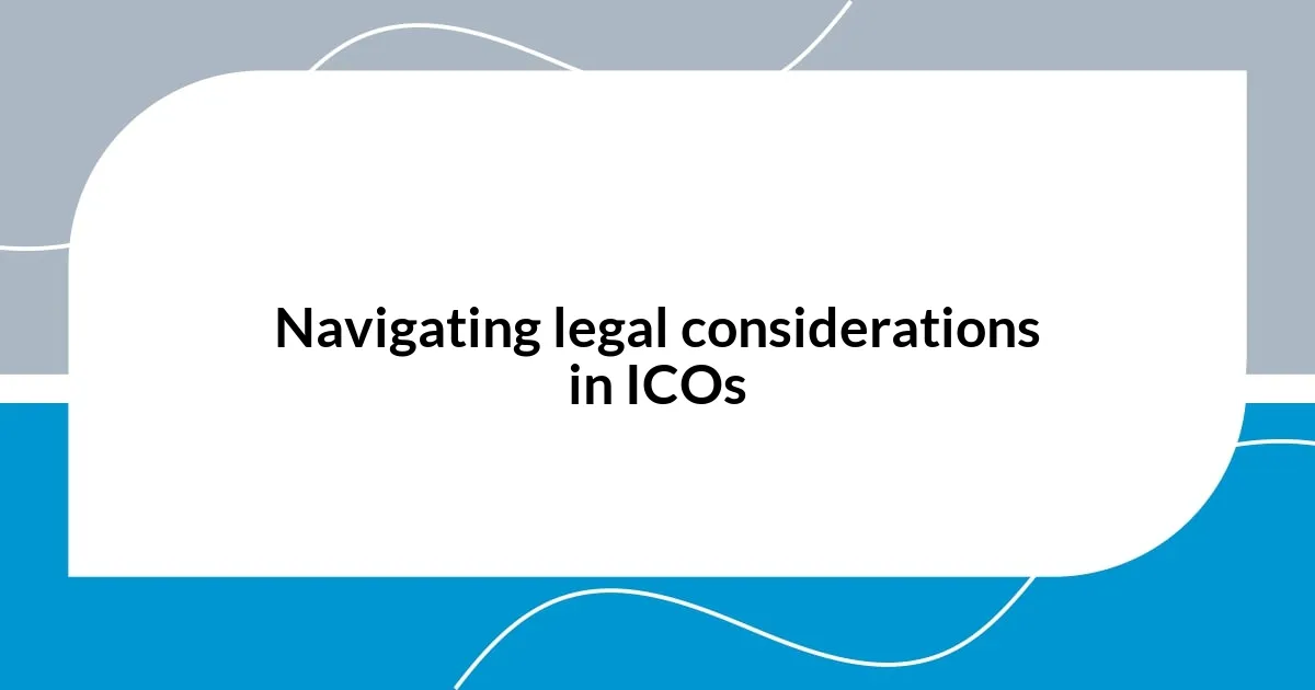 Navigating legal considerations in ICOs