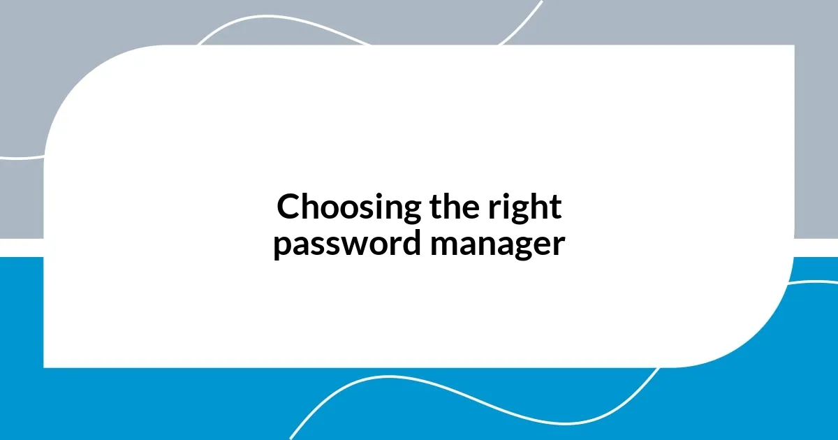 Choosing the right password manager