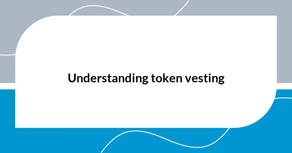 Understanding token vesting