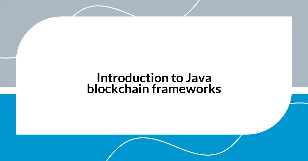 Introduction to Java blockchain frameworks