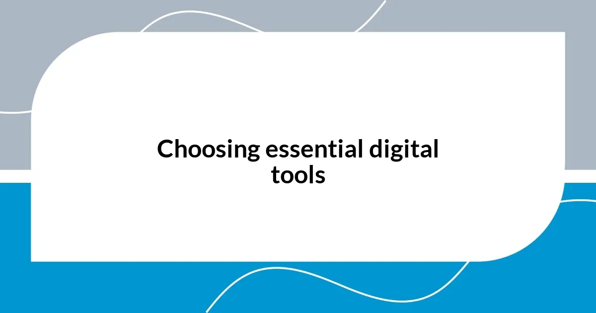 Choosing essential digital tools