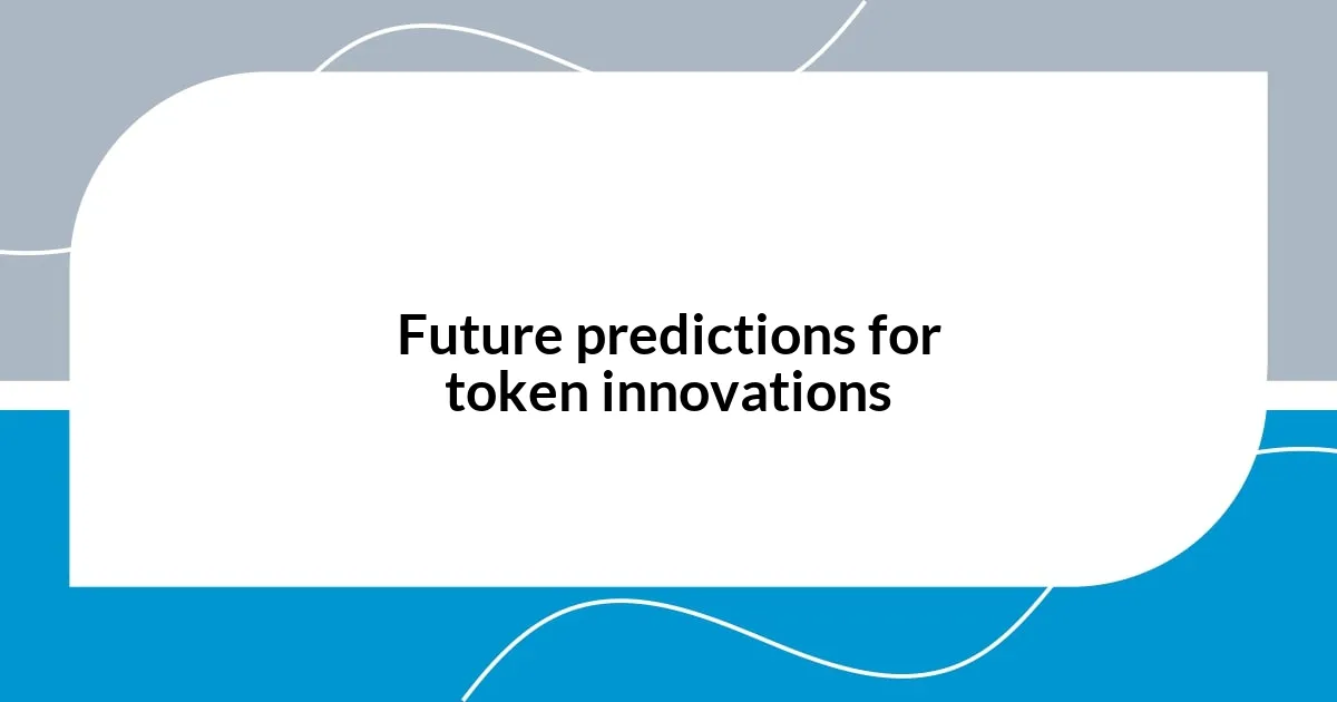 Future predictions for token innovations