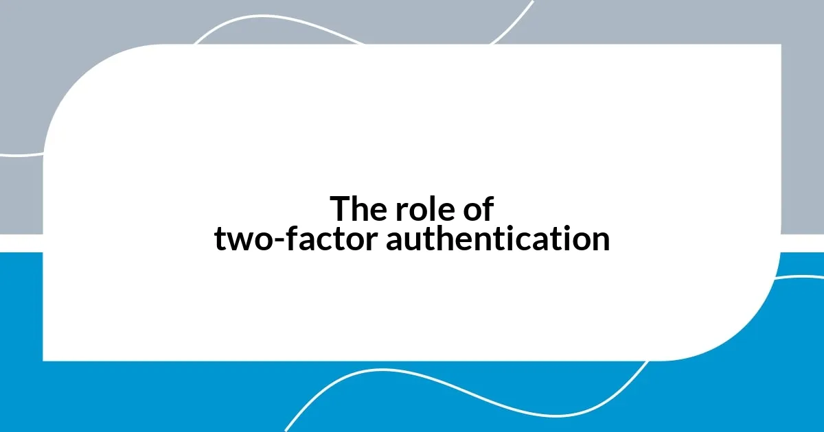 The role of two-factor authentication