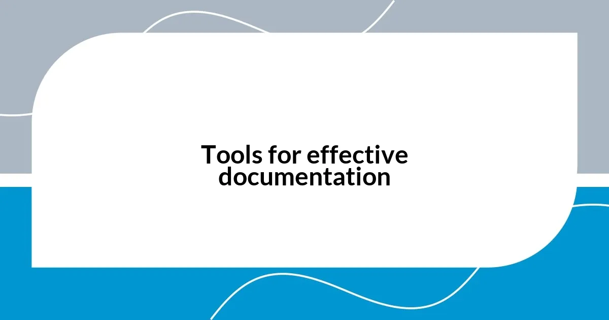 Tools for effective documentation