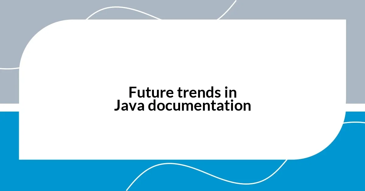Future trends in Java documentation