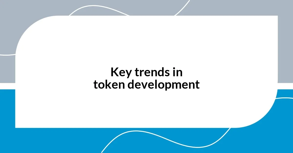 Key trends in token development