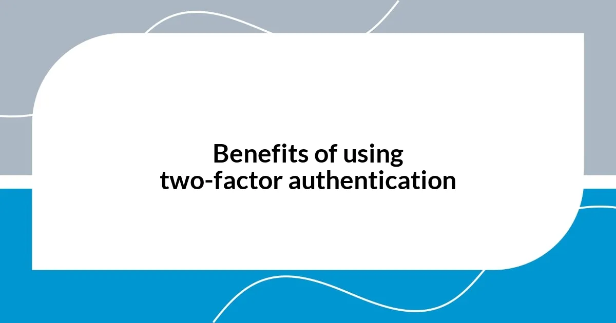 Benefits of using two-factor authentication