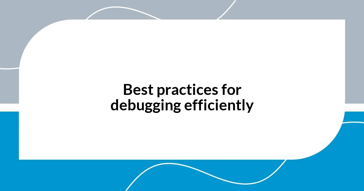 Best practices for debugging efficiently