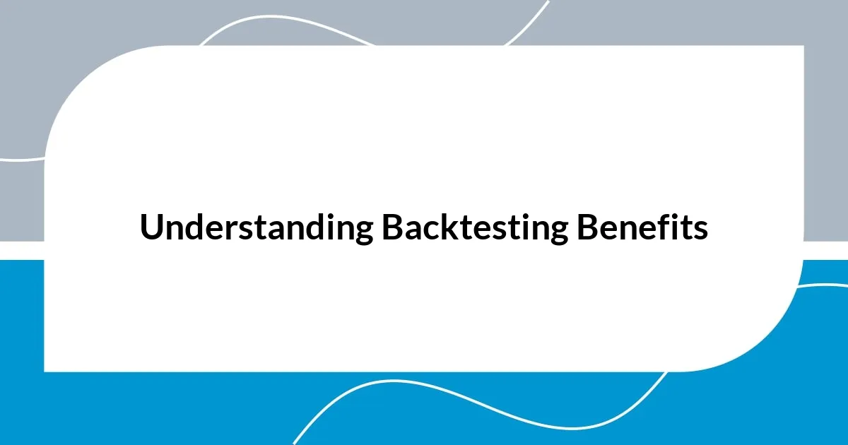 Understanding Backtesting Benefits