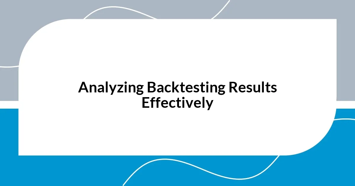 Analyzing Backtesting Results Effectively