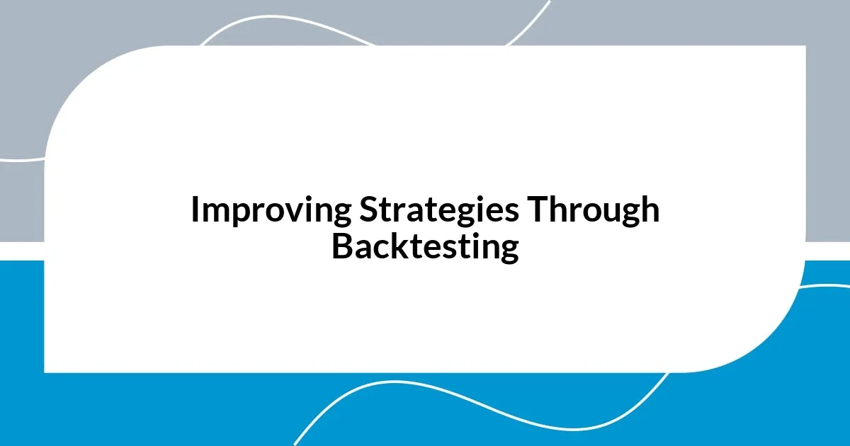 Improving Strategies Through Backtesting