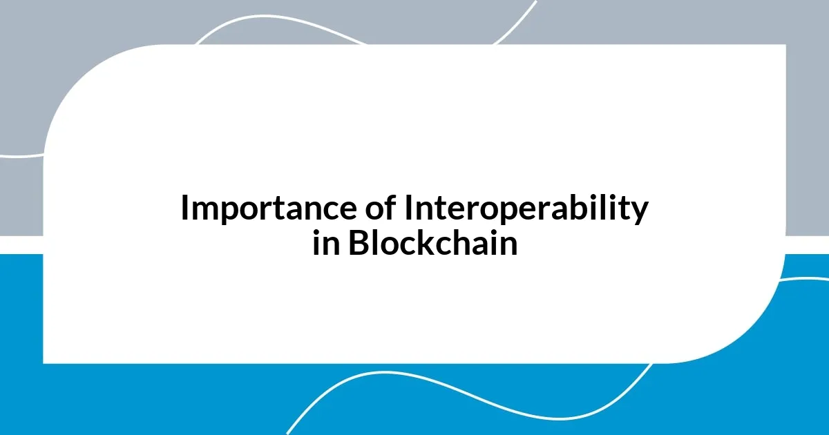 Importance of Interoperability in Blockchain