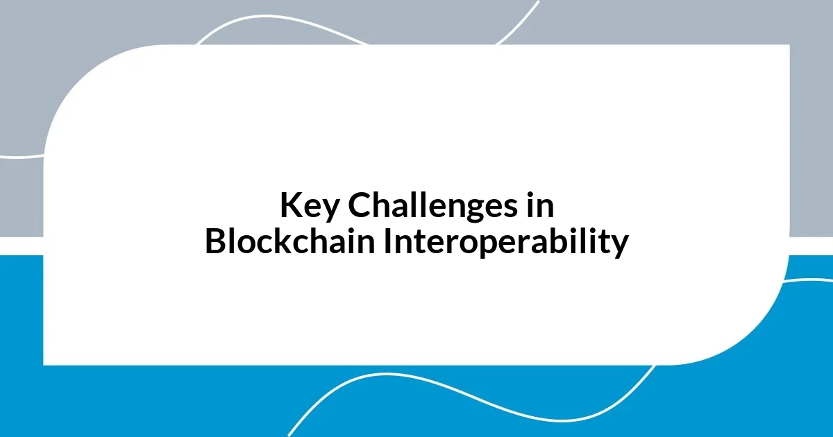 Key Challenges in Blockchain Interoperability