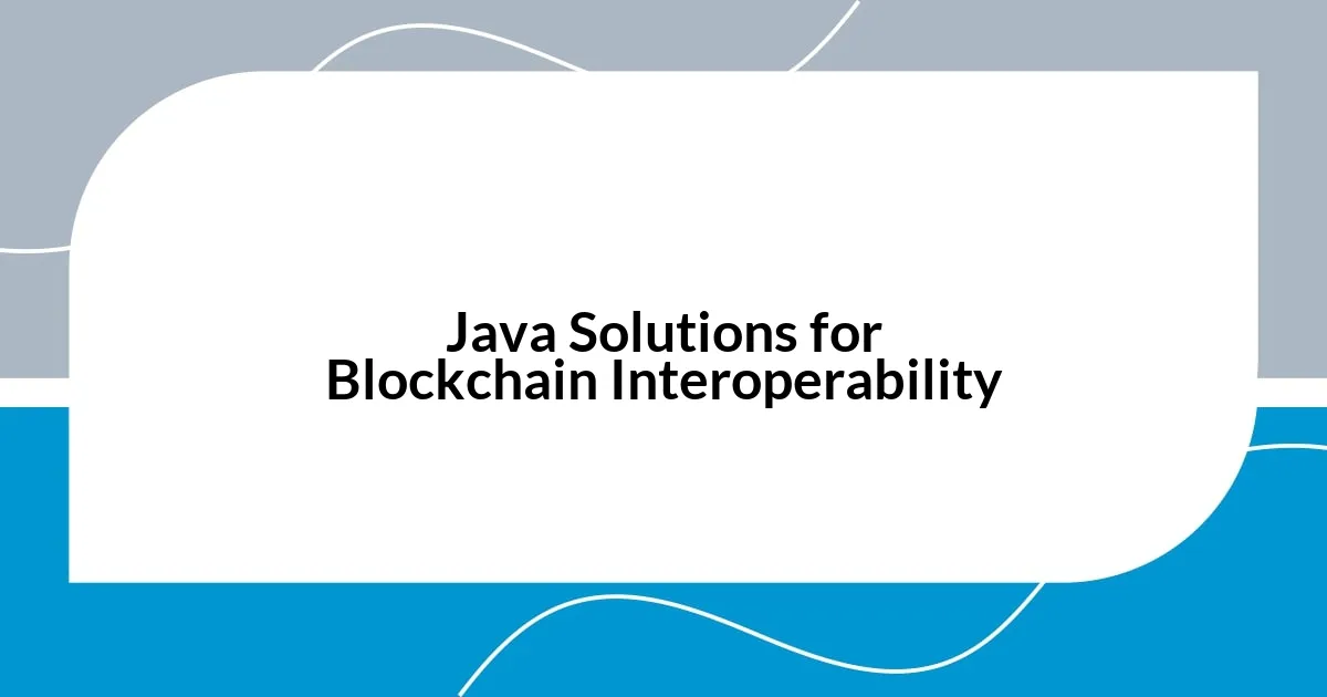 Java Solutions for Blockchain Interoperability