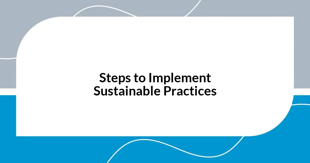Steps to Implement Sustainable Practices