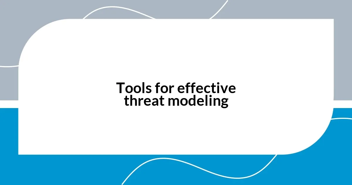 Tools for effective threat modeling