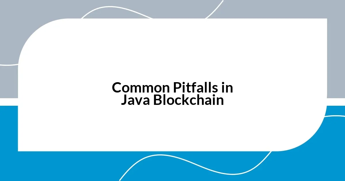 Common Pitfalls in Java Blockchain