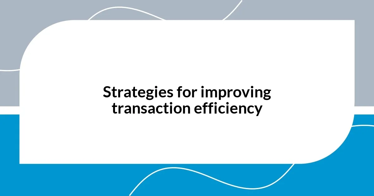 Strategies for improving transaction efficiency