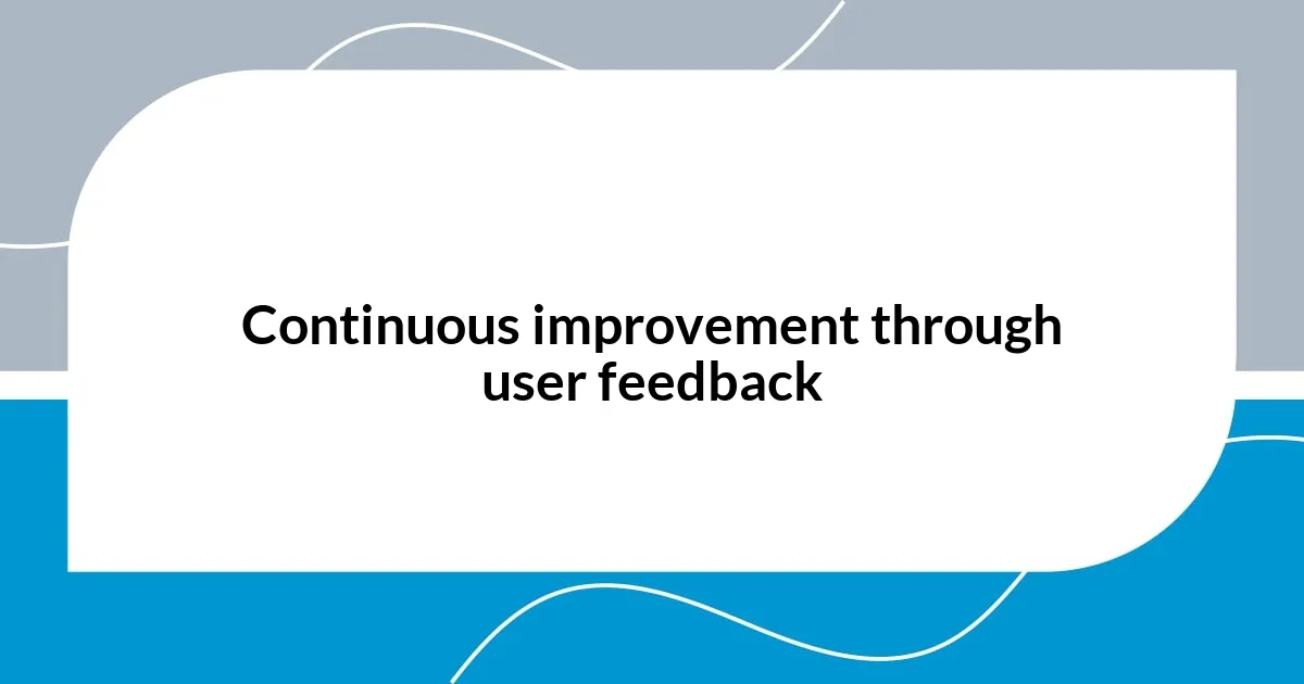 Continuous improvement through user feedback
