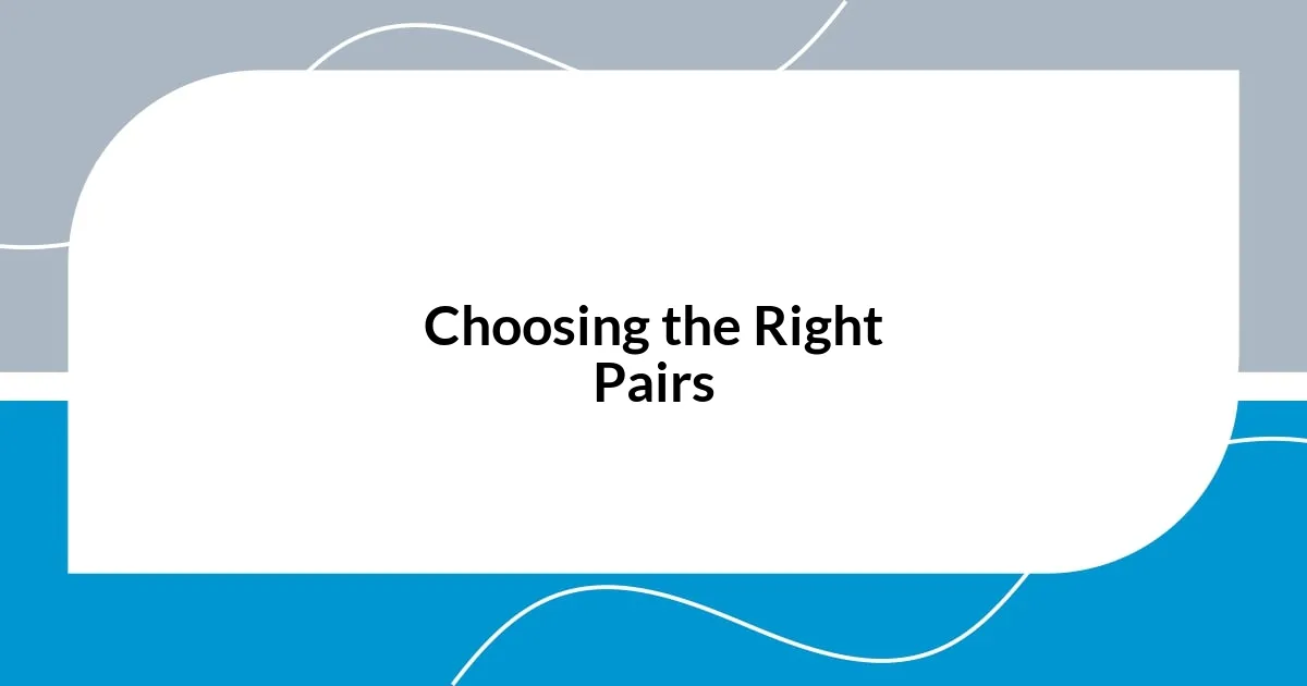 Choosing the Right Pairs