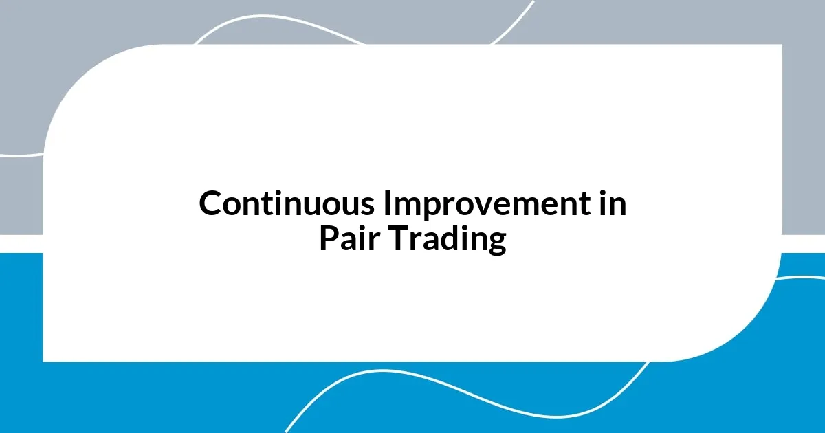 Continuous Improvement in Pair Trading