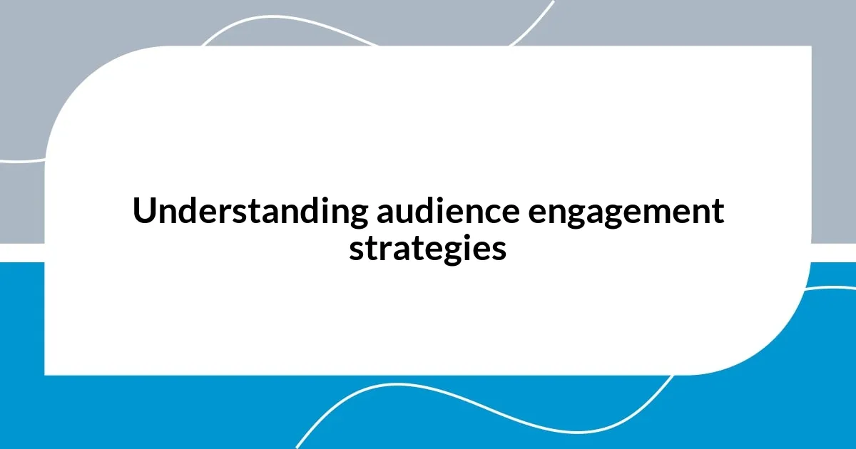 Understanding audience engagement strategies