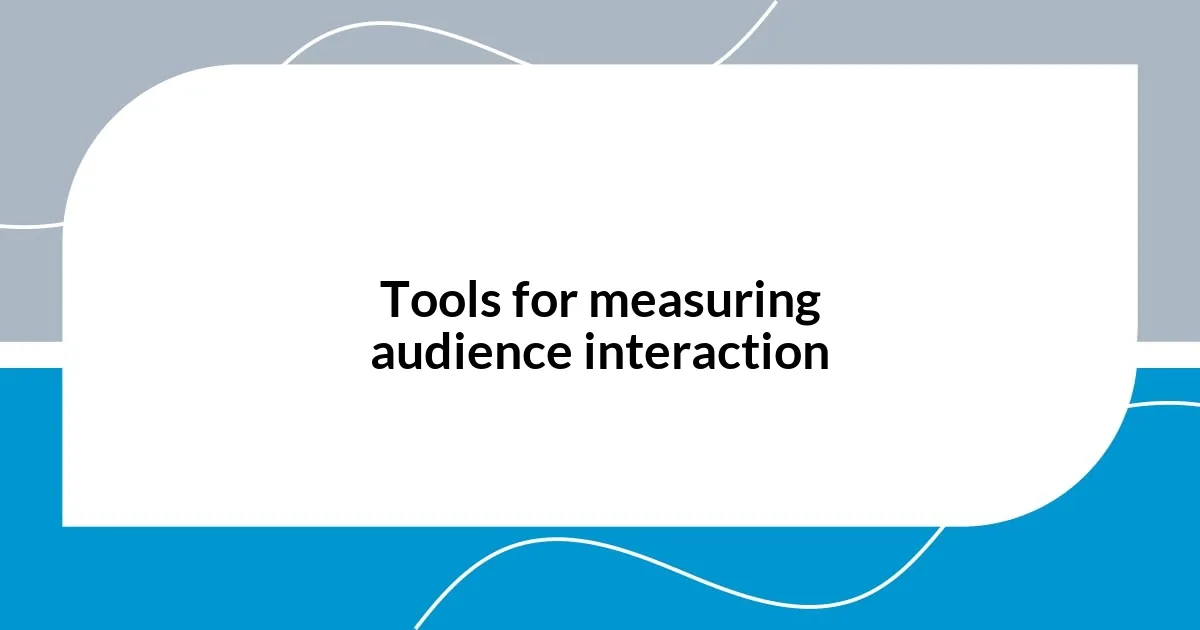 Tools for measuring audience interaction