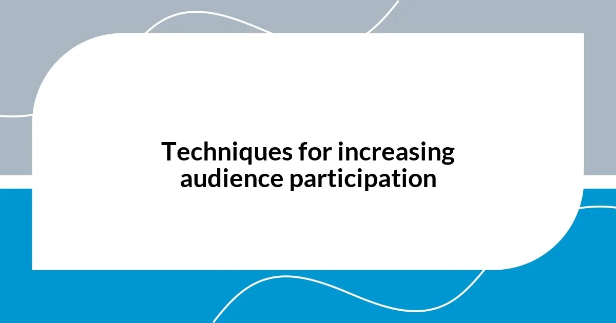 Techniques for increasing audience participation