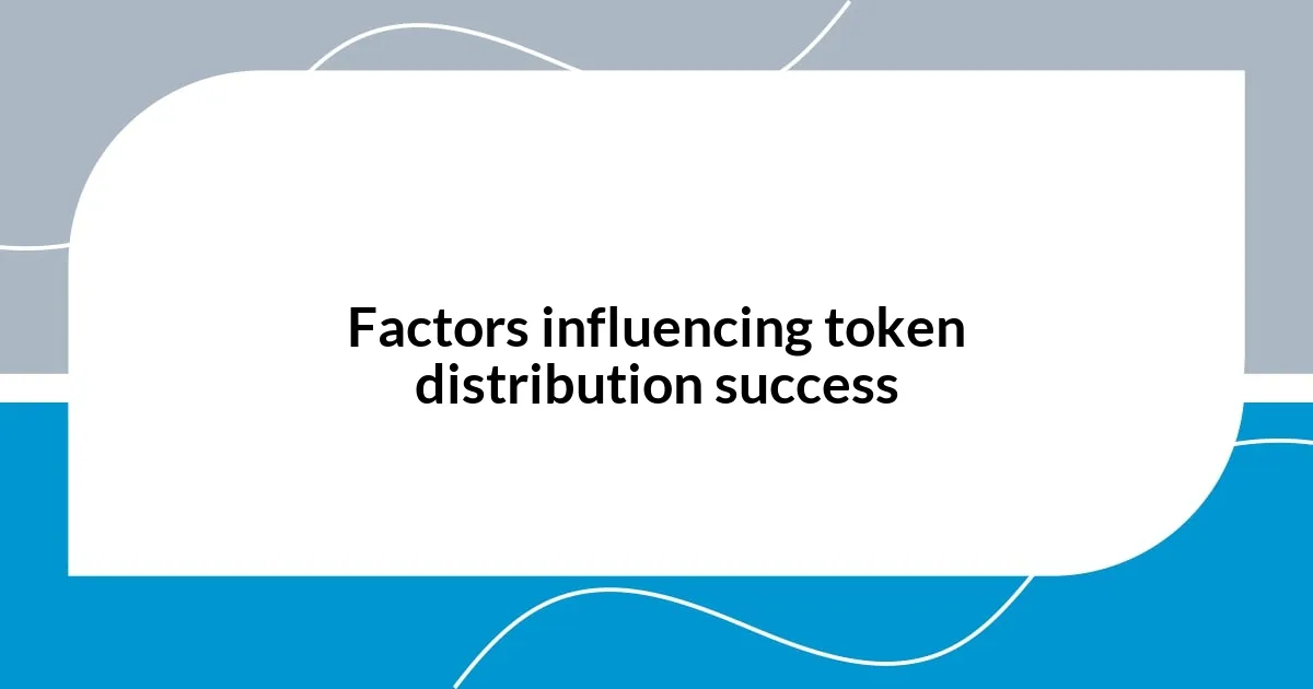 Factors influencing token distribution success