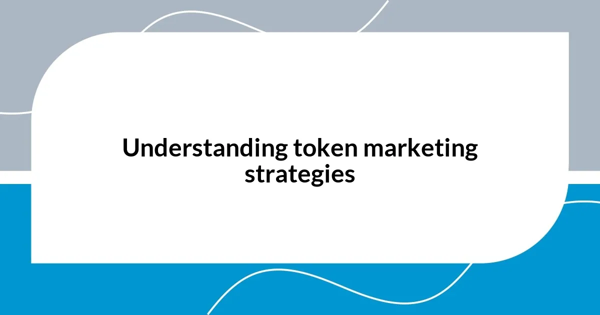 Understanding token marketing strategies