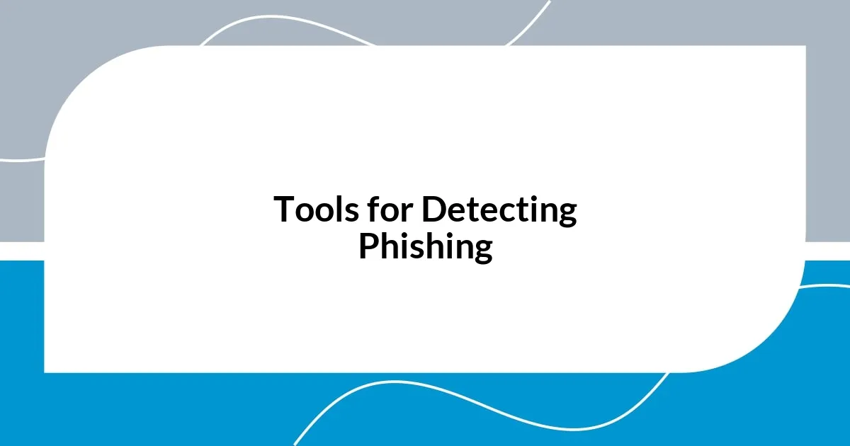 Tools for Detecting Phishing